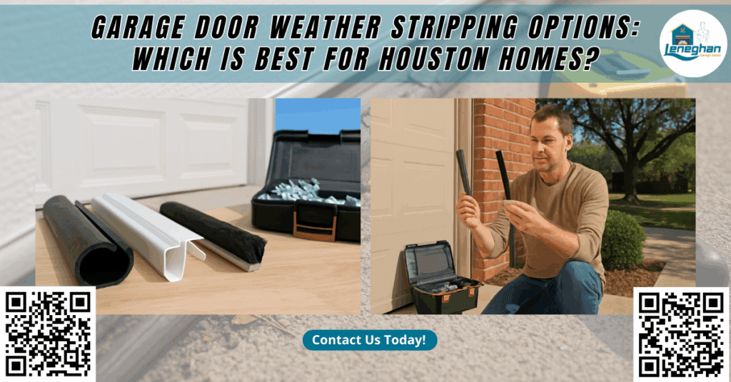 Garage Door Weather Stripping Options: Which is Best for Houston Homes? - Leneghan Garage Doors